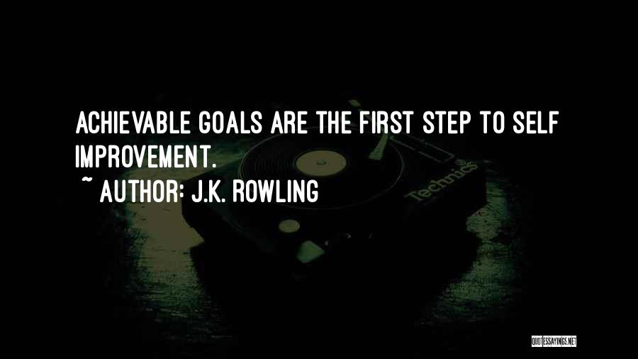 J.K. Rowling Quotes: Achievable Goals Are The First Step To Self Improvement.