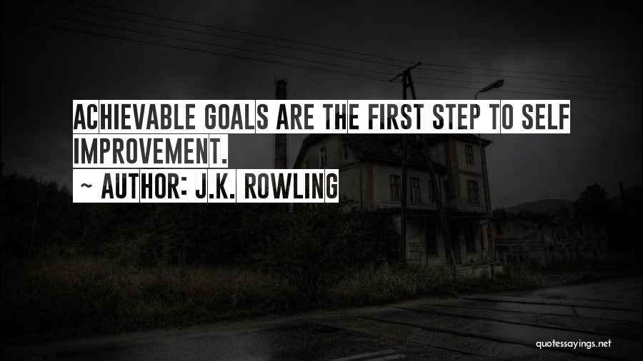 J.K. Rowling Quotes: Achievable Goals Are The First Step To Self Improvement.