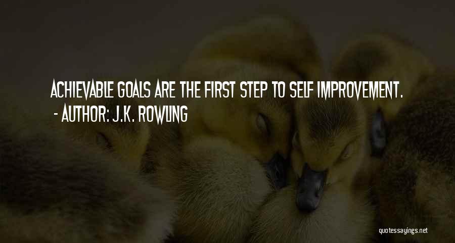 J.K. Rowling Quotes: Achievable Goals Are The First Step To Self Improvement.