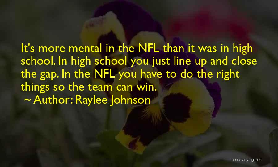Raylee Johnson Quotes: It's More Mental In The Nfl Than It Was In High School. In High School You Just Line Up And