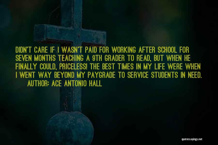 Ace Antonio Hall Quotes: Didn't Care If I Wasn't Paid For Working After School For Seven Months Teaching A 9th Grader To Read, But