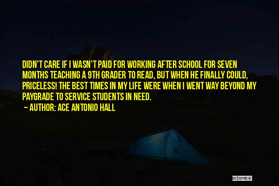 Ace Antonio Hall Quotes: Didn't Care If I Wasn't Paid For Working After School For Seven Months Teaching A 9th Grader To Read, But