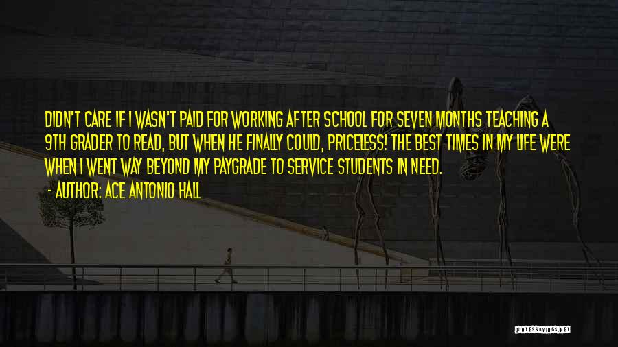 Ace Antonio Hall Quotes: Didn't Care If I Wasn't Paid For Working After School For Seven Months Teaching A 9th Grader To Read, But