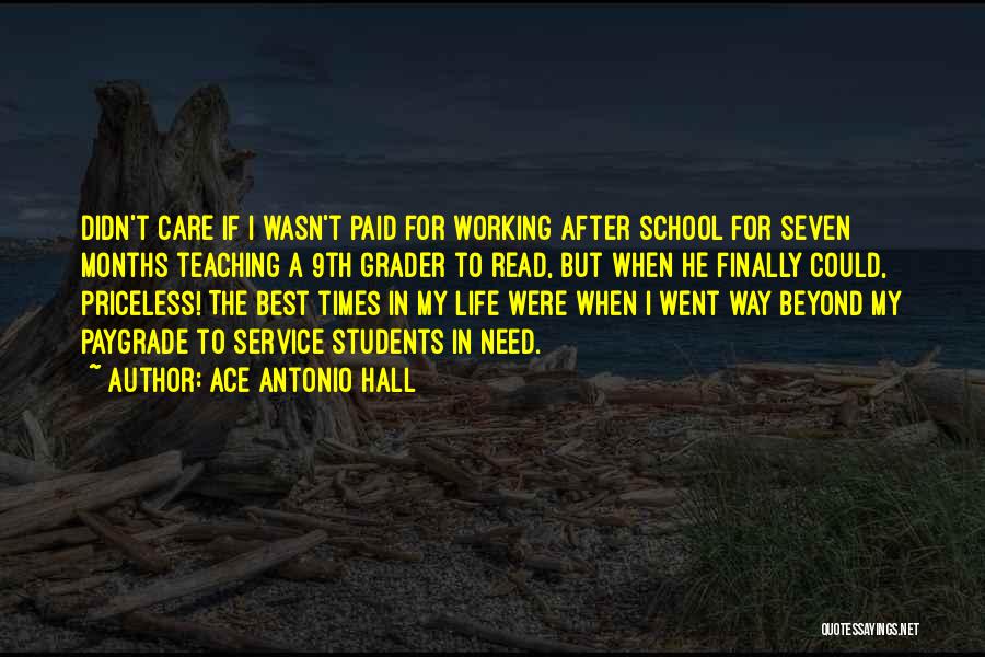 Ace Antonio Hall Quotes: Didn't Care If I Wasn't Paid For Working After School For Seven Months Teaching A 9th Grader To Read, But