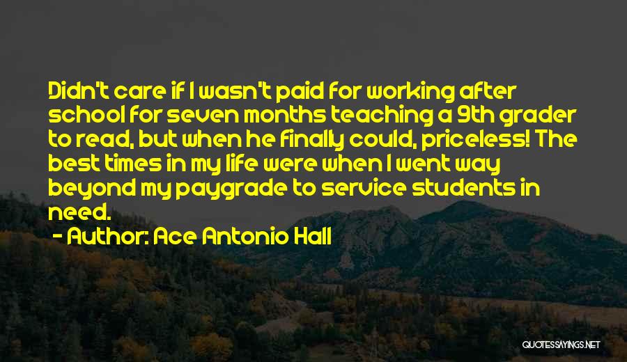 Ace Antonio Hall Quotes: Didn't Care If I Wasn't Paid For Working After School For Seven Months Teaching A 9th Grader To Read, But