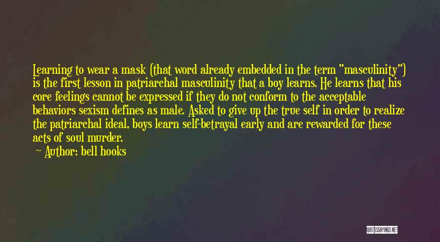 Bell Hooks Quotes: Learning To Wear A Mask (that Word Already Embedded In The Term Masculinity) Is The First Lesson In Patriarchal Masculinity