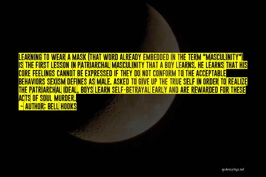 Bell Hooks Quotes: Learning To Wear A Mask (that Word Already Embedded In The Term Masculinity) Is The First Lesson In Patriarchal Masculinity