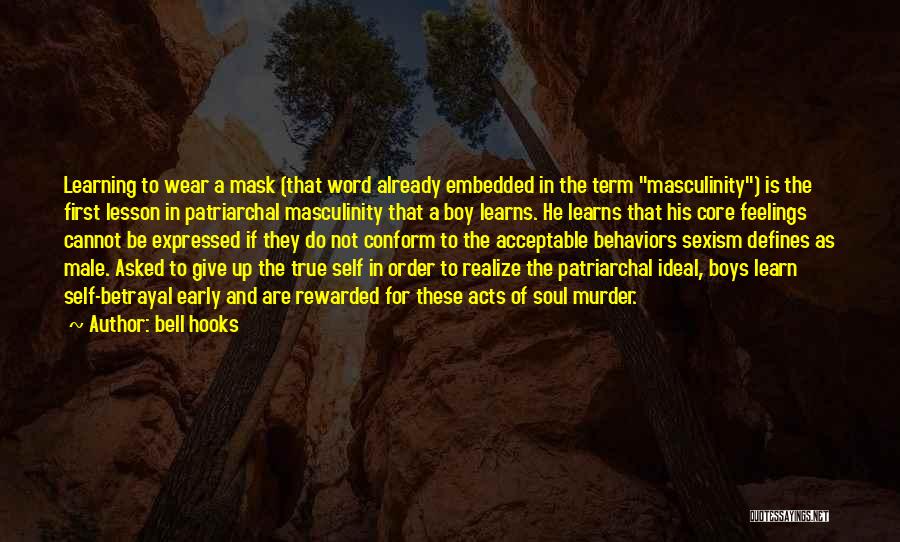 Bell Hooks Quotes: Learning To Wear A Mask (that Word Already Embedded In The Term Masculinity) Is The First Lesson In Patriarchal Masculinity