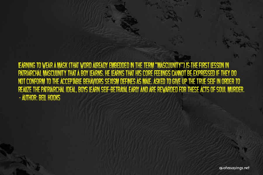 Bell Hooks Quotes: Learning To Wear A Mask (that Word Already Embedded In The Term Masculinity) Is The First Lesson In Patriarchal Masculinity