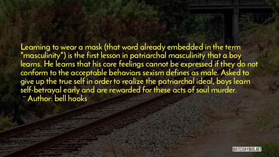 Bell Hooks Quotes: Learning To Wear A Mask (that Word Already Embedded In The Term Masculinity) Is The First Lesson In Patriarchal Masculinity