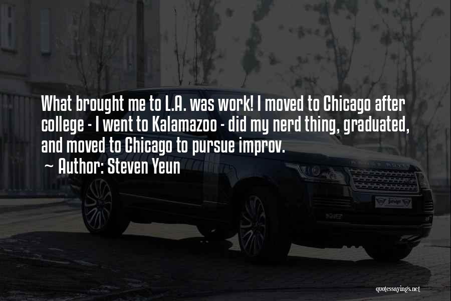 Steven Yeun Quotes: What Brought Me To L.a. Was Work! I Moved To Chicago After College - I Went To Kalamazoo - Did