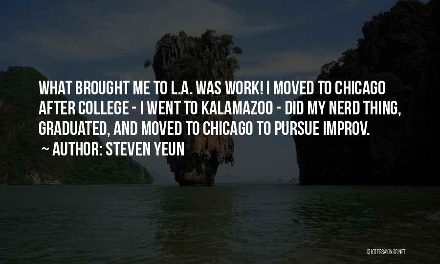 Steven Yeun Quotes: What Brought Me To L.a. Was Work! I Moved To Chicago After College - I Went To Kalamazoo - Did