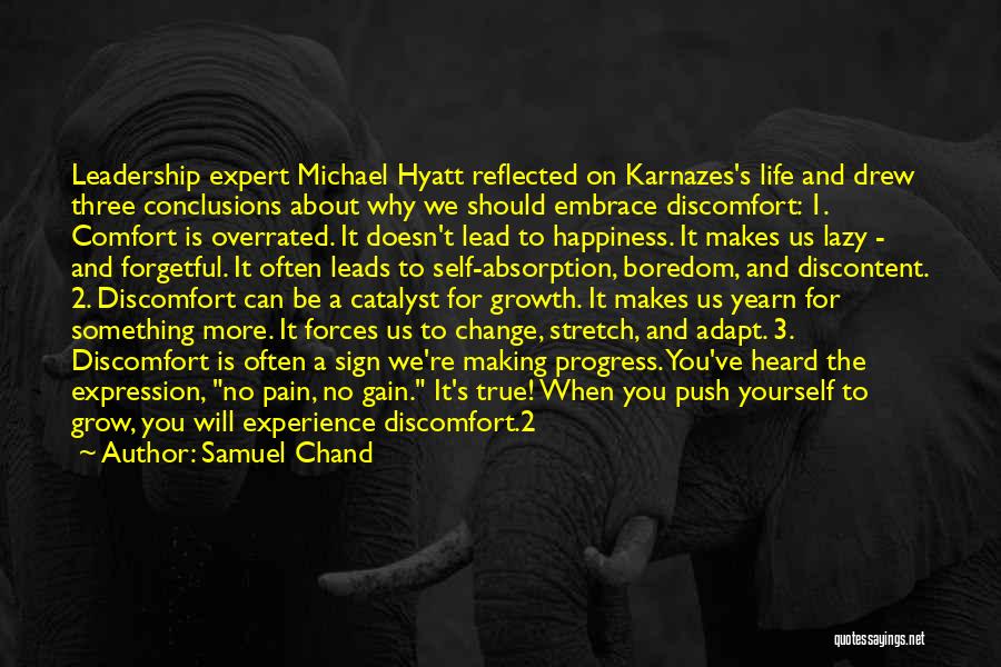 Samuel Chand Quotes: Leadership Expert Michael Hyatt Reflected On Karnazes's Life And Drew Three Conclusions About Why We Should Embrace Discomfort: 1. Comfort