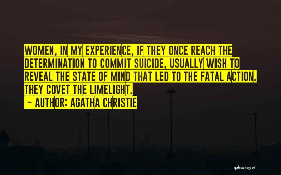Agatha Christie Quotes: Women, In My Experience, If They Once Reach The Determination To Commit Suicide, Usually Wish To Reveal The State Of
