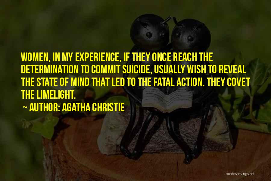 Agatha Christie Quotes: Women, In My Experience, If They Once Reach The Determination To Commit Suicide, Usually Wish To Reveal The State Of