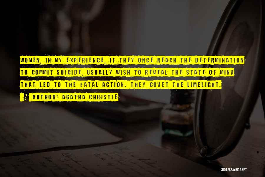 Agatha Christie Quotes: Women, In My Experience, If They Once Reach The Determination To Commit Suicide, Usually Wish To Reveal The State Of