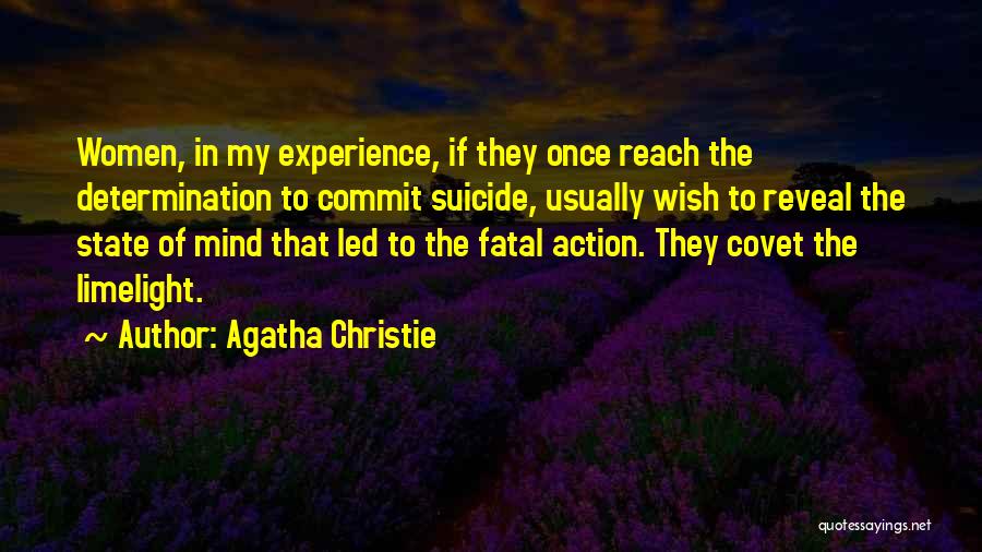Agatha Christie Quotes: Women, In My Experience, If They Once Reach The Determination To Commit Suicide, Usually Wish To Reveal The State Of