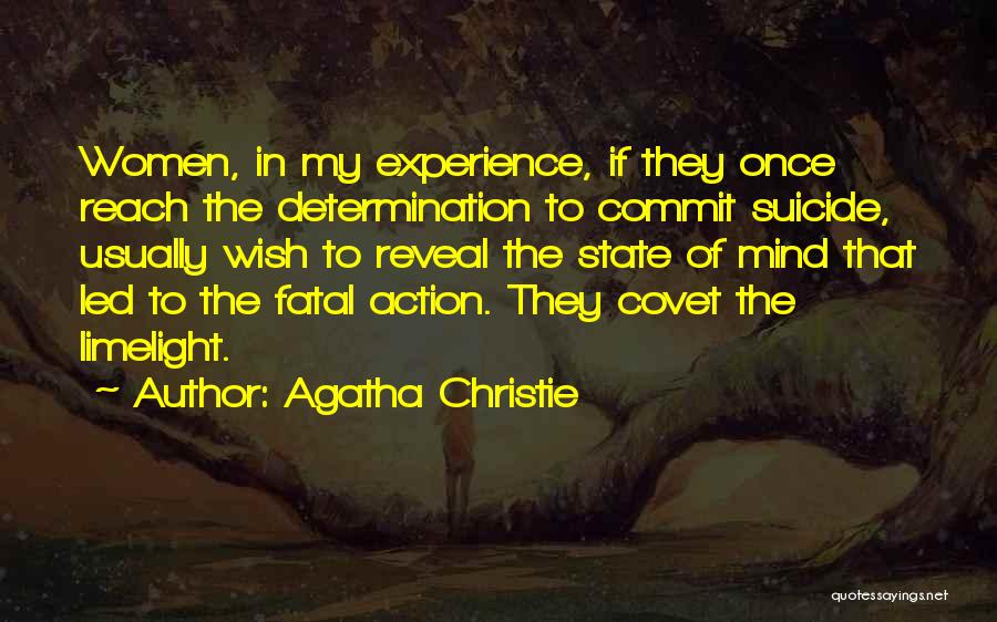 Agatha Christie Quotes: Women, In My Experience, If They Once Reach The Determination To Commit Suicide, Usually Wish To Reveal The State Of