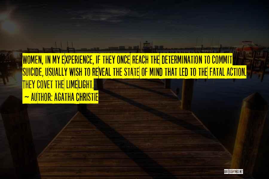 Agatha Christie Quotes: Women, In My Experience, If They Once Reach The Determination To Commit Suicide, Usually Wish To Reveal The State Of