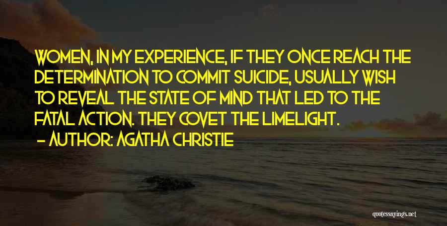 Agatha Christie Quotes: Women, In My Experience, If They Once Reach The Determination To Commit Suicide, Usually Wish To Reveal The State Of