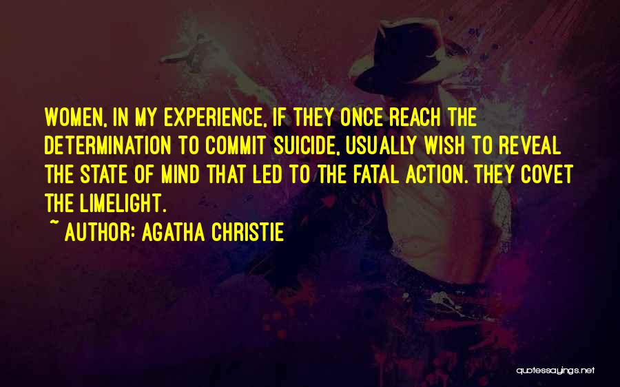 Agatha Christie Quotes: Women, In My Experience, If They Once Reach The Determination To Commit Suicide, Usually Wish To Reveal The State Of