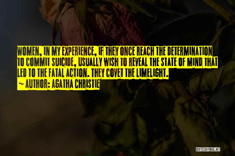 Agatha Christie Quotes: Women, In My Experience, If They Once Reach The Determination To Commit Suicide, Usually Wish To Reveal The State Of