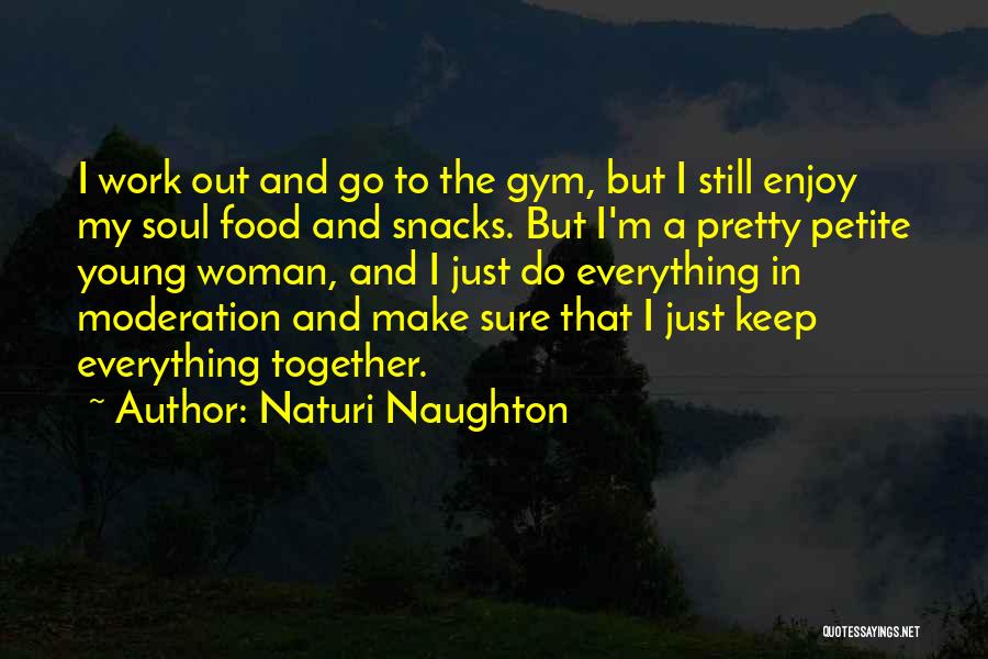 Naturi Naughton Quotes: I Work Out And Go To The Gym, But I Still Enjoy My Soul Food And Snacks. But I'm A