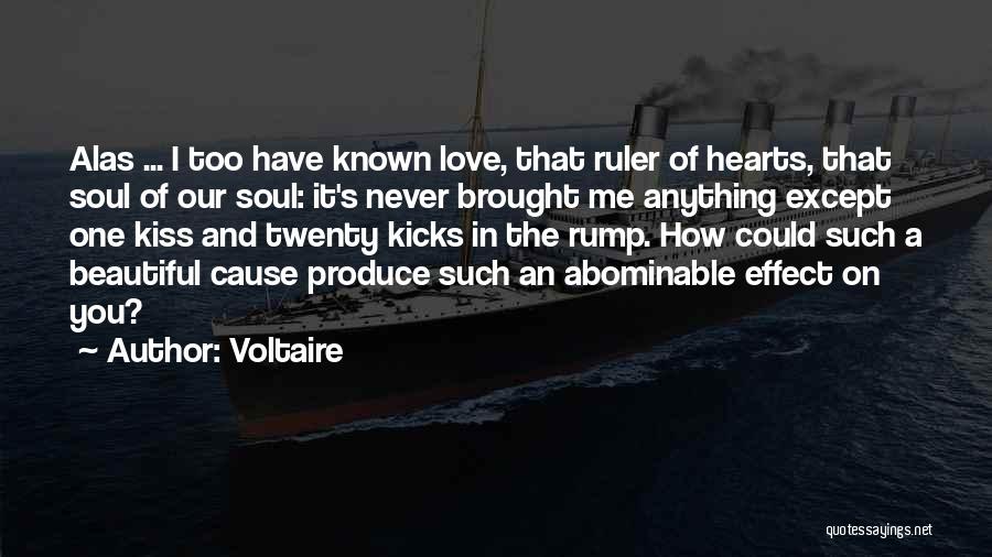 Voltaire Quotes: Alas ... I Too Have Known Love, That Ruler Of Hearts, That Soul Of Our Soul: It's Never Brought Me