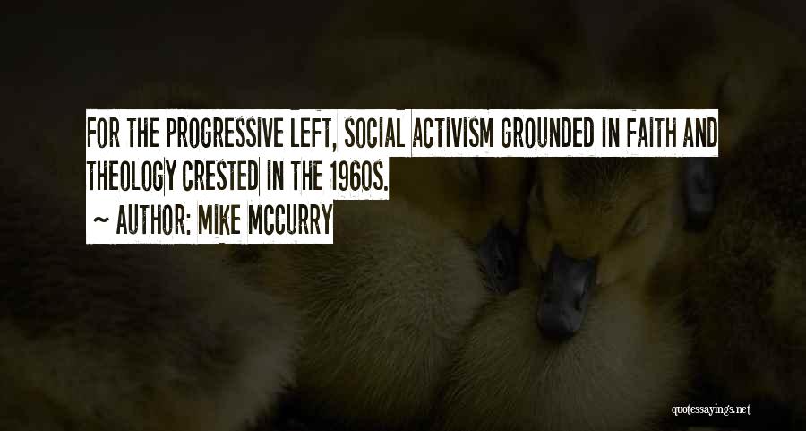 Mike McCurry Quotes: For The Progressive Left, Social Activism Grounded In Faith And Theology Crested In The 1960s.