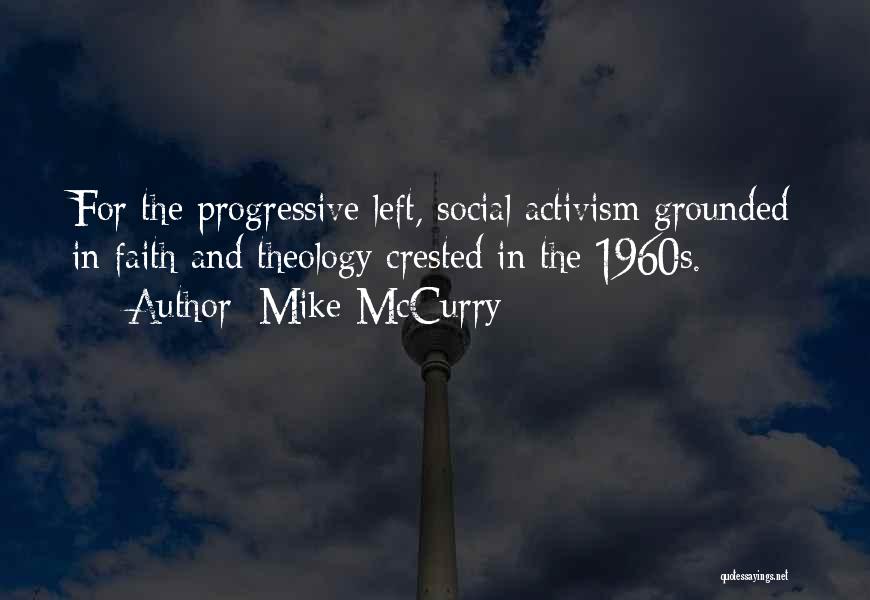 Mike McCurry Quotes: For The Progressive Left, Social Activism Grounded In Faith And Theology Crested In The 1960s.