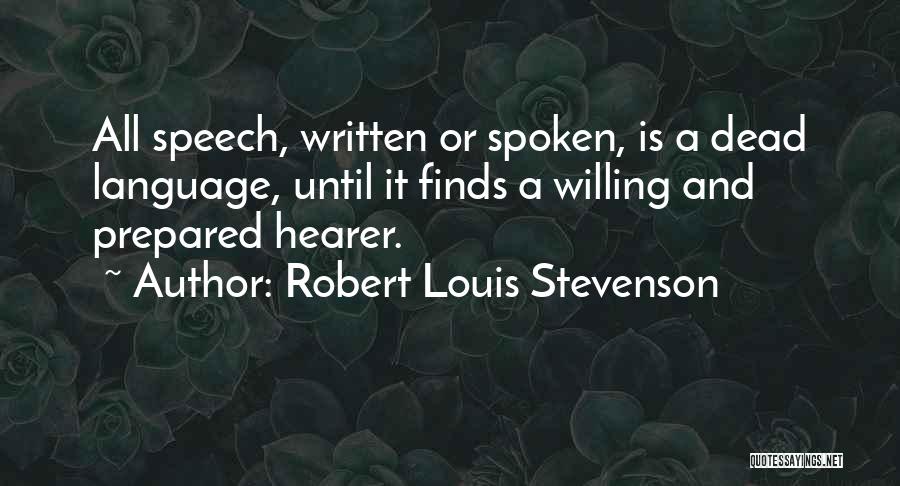 Robert Louis Stevenson Quotes: All Speech, Written Or Spoken, Is A Dead Language, Until It Finds A Willing And Prepared Hearer.