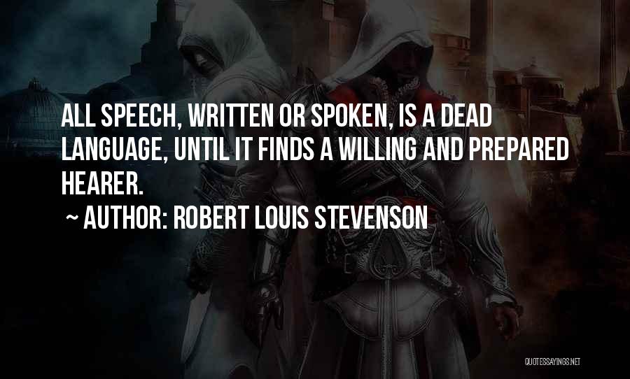 Robert Louis Stevenson Quotes: All Speech, Written Or Spoken, Is A Dead Language, Until It Finds A Willing And Prepared Hearer.