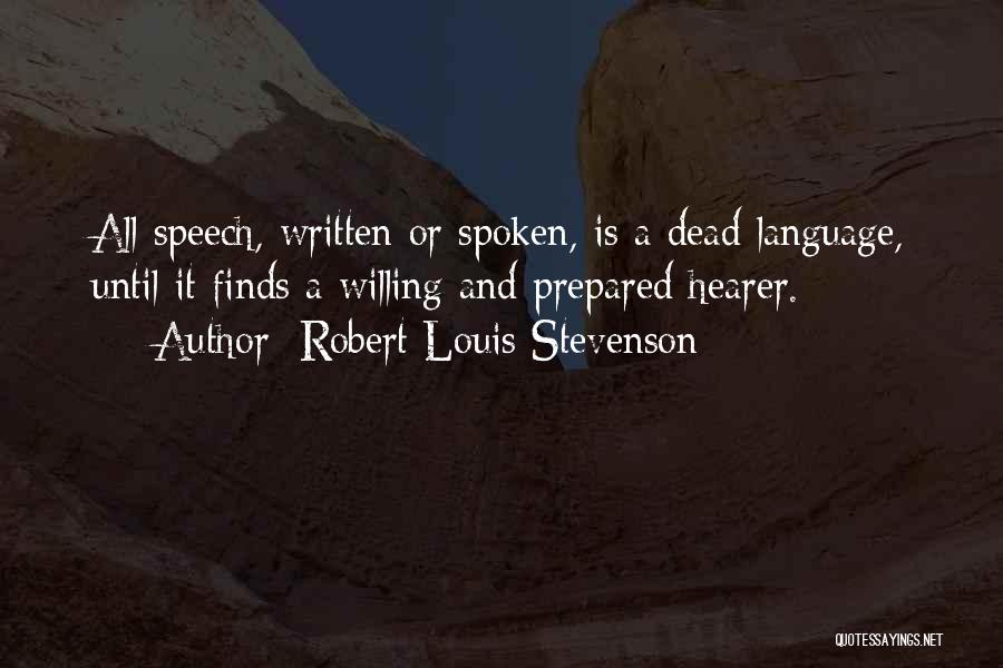 Robert Louis Stevenson Quotes: All Speech, Written Or Spoken, Is A Dead Language, Until It Finds A Willing And Prepared Hearer.