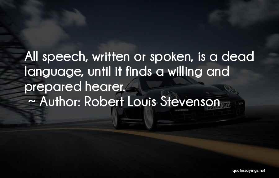 Robert Louis Stevenson Quotes: All Speech, Written Or Spoken, Is A Dead Language, Until It Finds A Willing And Prepared Hearer.
