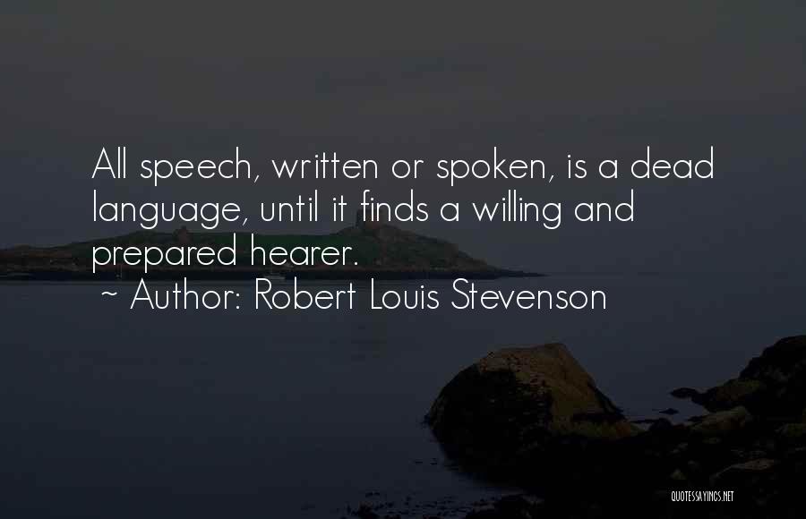 Robert Louis Stevenson Quotes: All Speech, Written Or Spoken, Is A Dead Language, Until It Finds A Willing And Prepared Hearer.