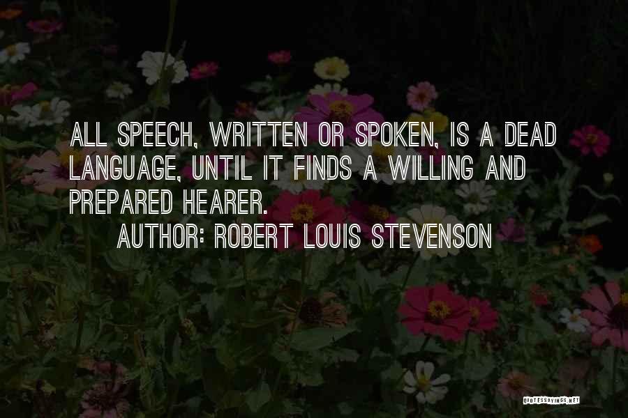 Robert Louis Stevenson Quotes: All Speech, Written Or Spoken, Is A Dead Language, Until It Finds A Willing And Prepared Hearer.