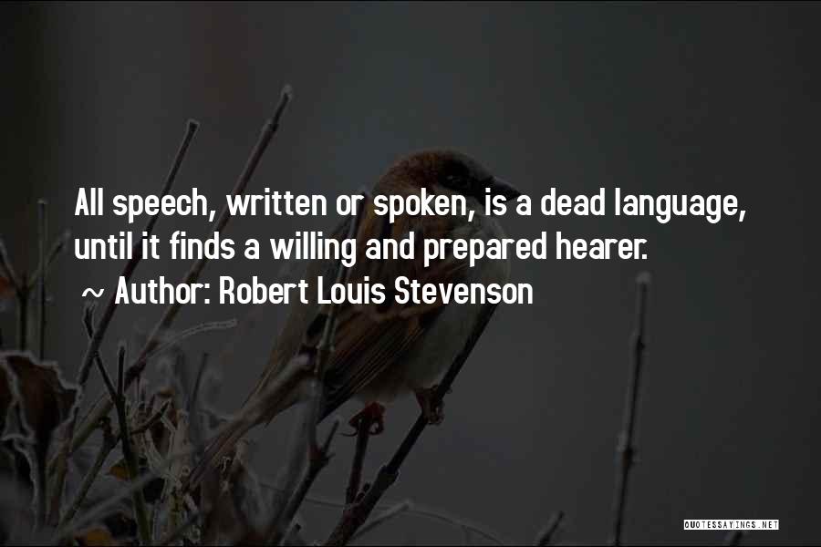 Robert Louis Stevenson Quotes: All Speech, Written Or Spoken, Is A Dead Language, Until It Finds A Willing And Prepared Hearer.