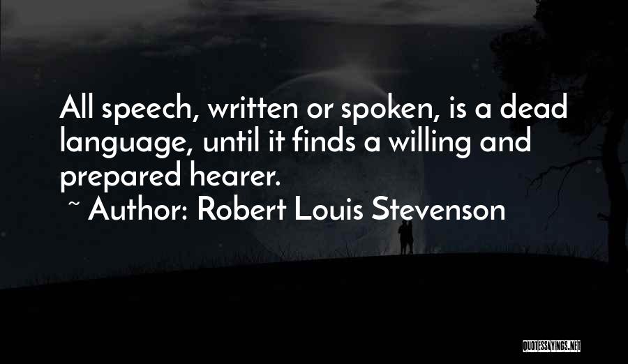 Robert Louis Stevenson Quotes: All Speech, Written Or Spoken, Is A Dead Language, Until It Finds A Willing And Prepared Hearer.