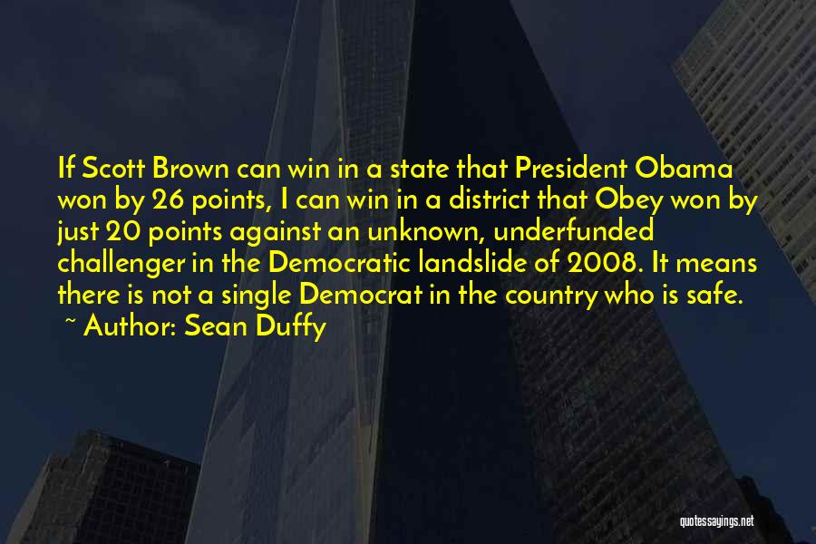 Sean Duffy Quotes: If Scott Brown Can Win In A State That President Obama Won By 26 Points, I Can Win In A