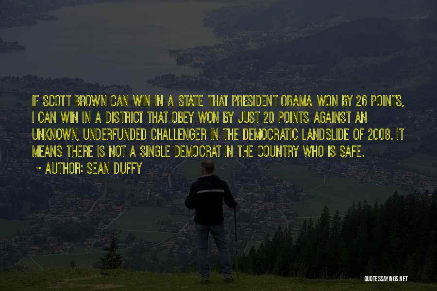 Sean Duffy Quotes: If Scott Brown Can Win In A State That President Obama Won By 26 Points, I Can Win In A