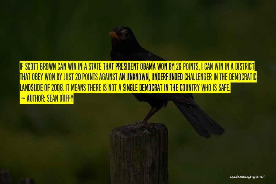 Sean Duffy Quotes: If Scott Brown Can Win In A State That President Obama Won By 26 Points, I Can Win In A