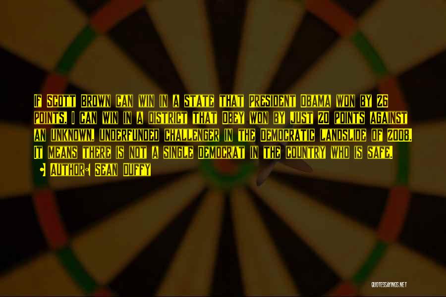 Sean Duffy Quotes: If Scott Brown Can Win In A State That President Obama Won By 26 Points, I Can Win In A