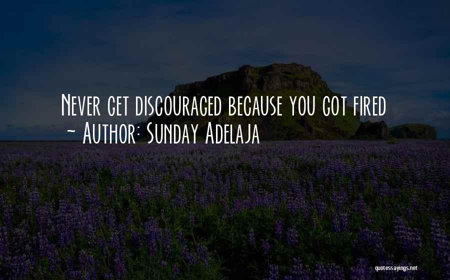 Sunday Adelaja Quotes: Never Get Discouraged Because You Got Fired
