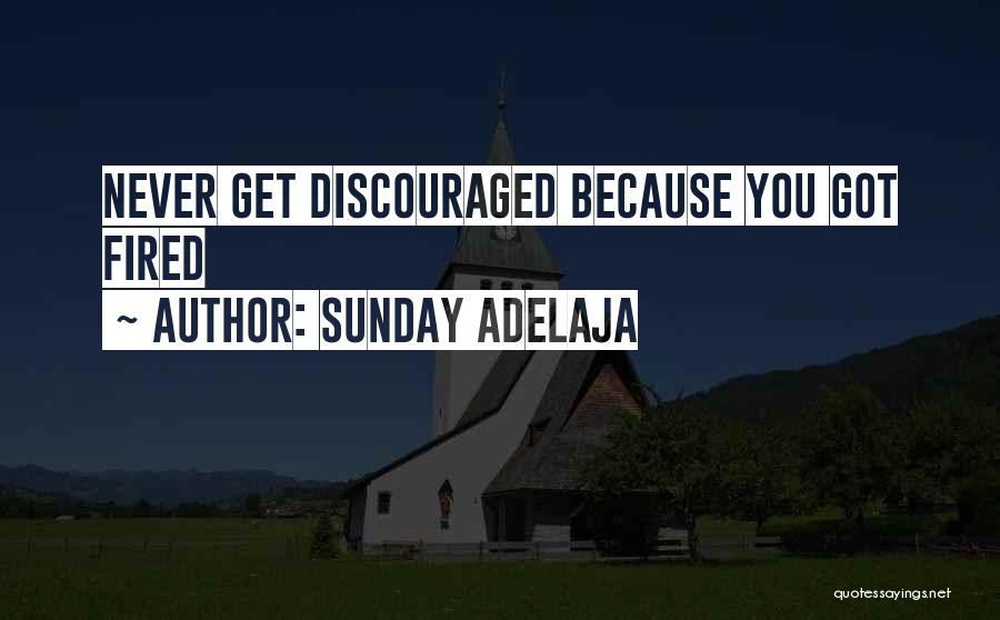 Sunday Adelaja Quotes: Never Get Discouraged Because You Got Fired