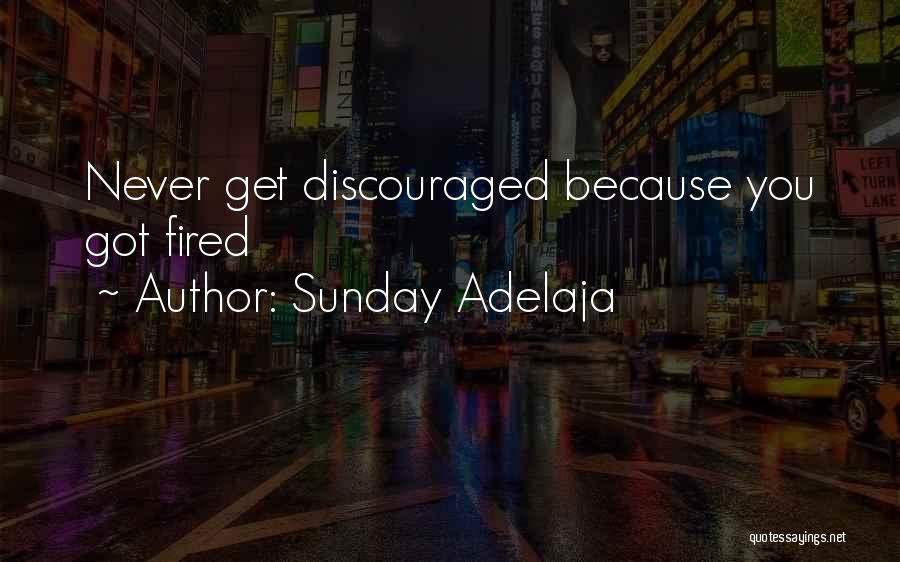 Sunday Adelaja Quotes: Never Get Discouraged Because You Got Fired