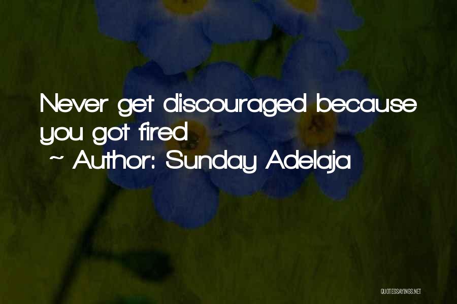 Sunday Adelaja Quotes: Never Get Discouraged Because You Got Fired