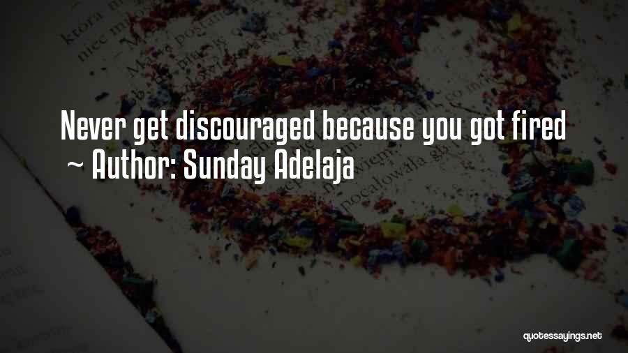 Sunday Adelaja Quotes: Never Get Discouraged Because You Got Fired