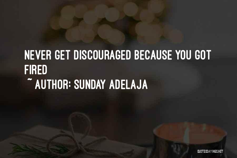 Sunday Adelaja Quotes: Never Get Discouraged Because You Got Fired