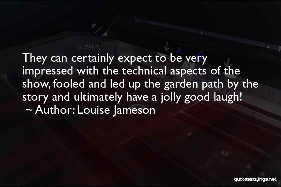 Louise Jameson Quotes: They Can Certainly Expect To Be Very Impressed With The Technical Aspects Of The Show, Fooled And Led Up The