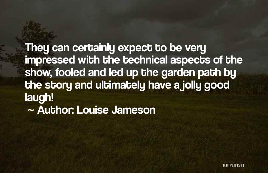 Louise Jameson Quotes: They Can Certainly Expect To Be Very Impressed With The Technical Aspects Of The Show, Fooled And Led Up The